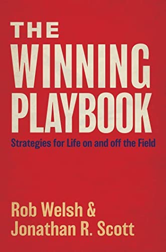 The Winning Playbook: Strategies For Life On And Off The Field - Rob Welsh