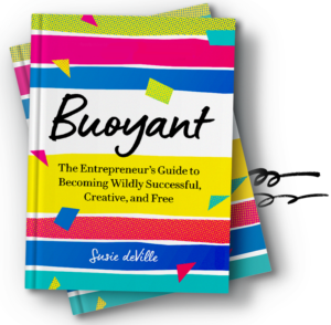 Buoyant: The Entrepreneur’s Guide to Becoming Wildly Successful, Creative, and Free - Susie deVille